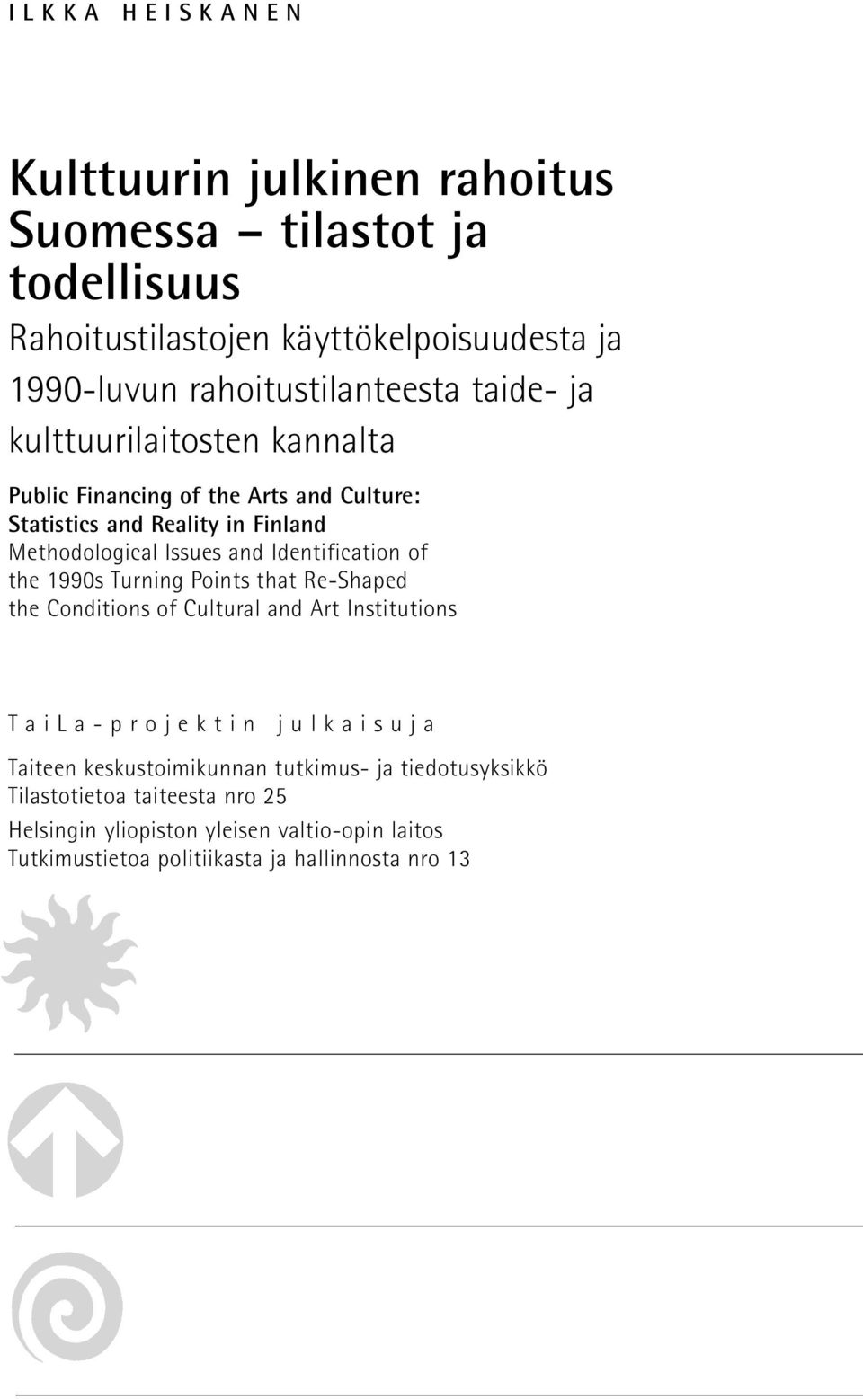 Identification of the 1990s Turning Points that Re-Shaped the Conditions of Cultural and Art Institutions TaiLa-projektin julkaisuja Taiteen