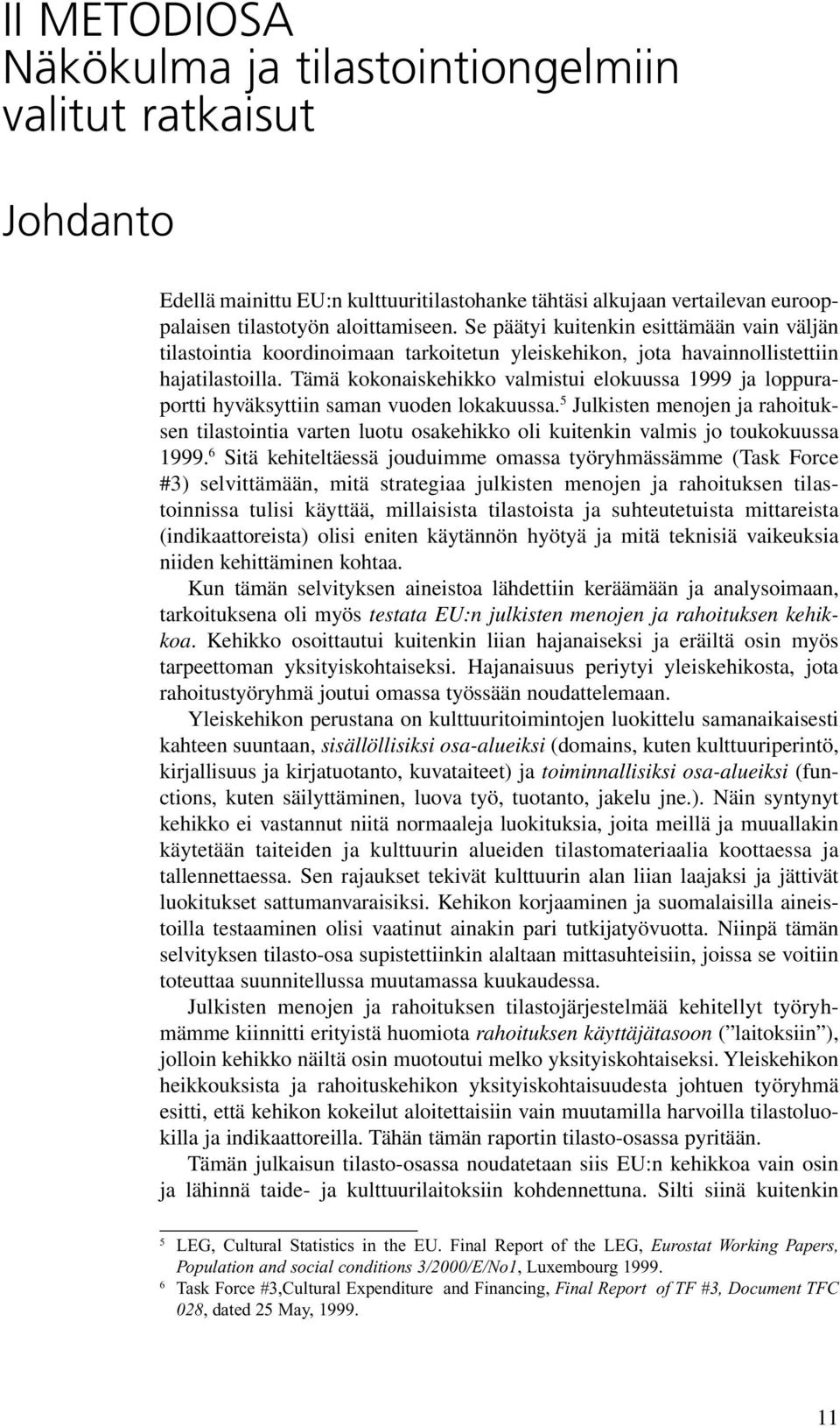 Tämä kokonaiskehikko valmistui elokuussa 1999 ja loppuraportti hyväksyttiin saman vuoden lokakuussa.