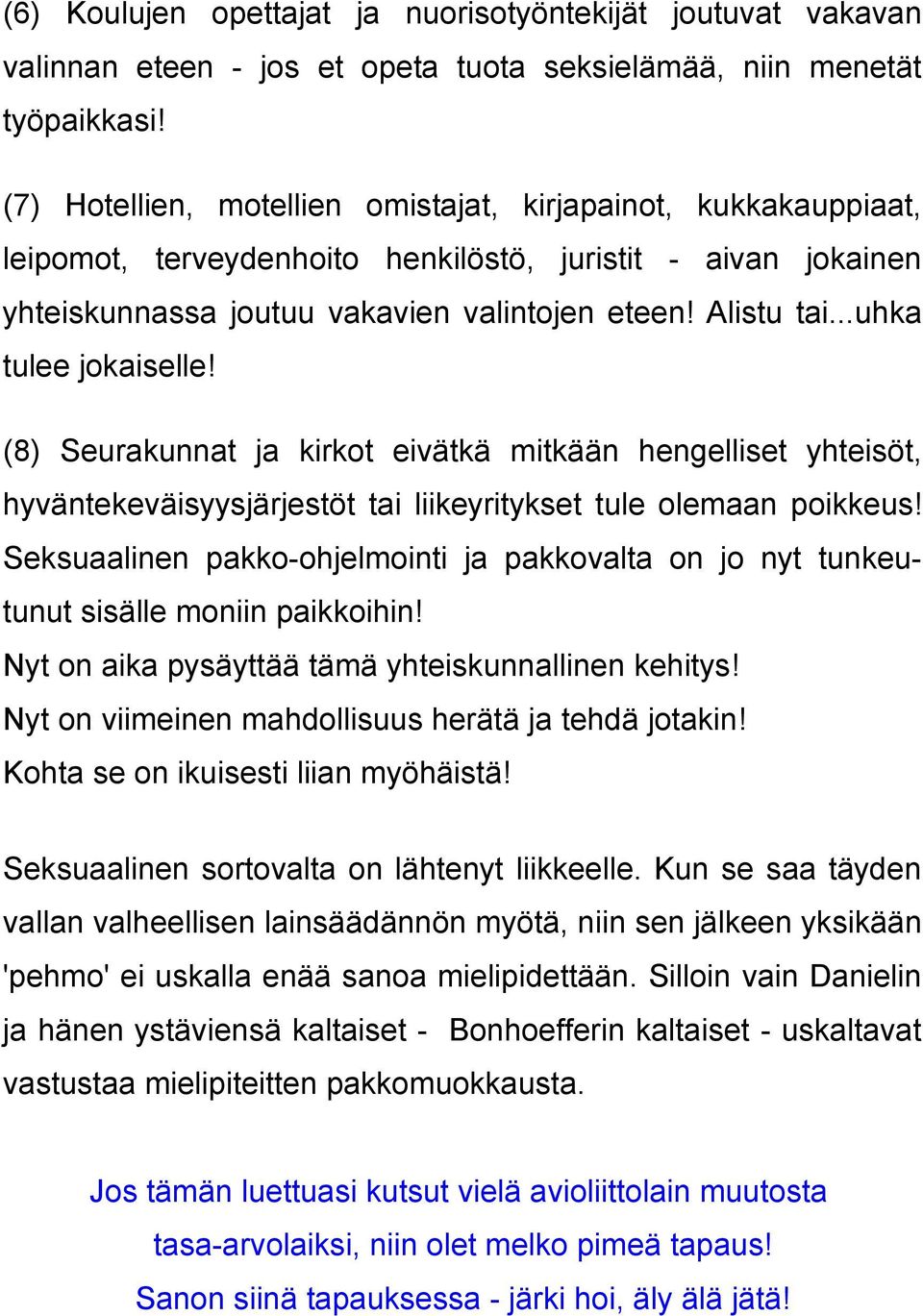 ..uhka tulee jokaiselle! (8) Seurakunnat ja kirkot eivätkä mitkään hengelliset yhteisöt, hyväntekeväisyysjärjestöt tai liikeyritykset tule olemaan poikkeus!