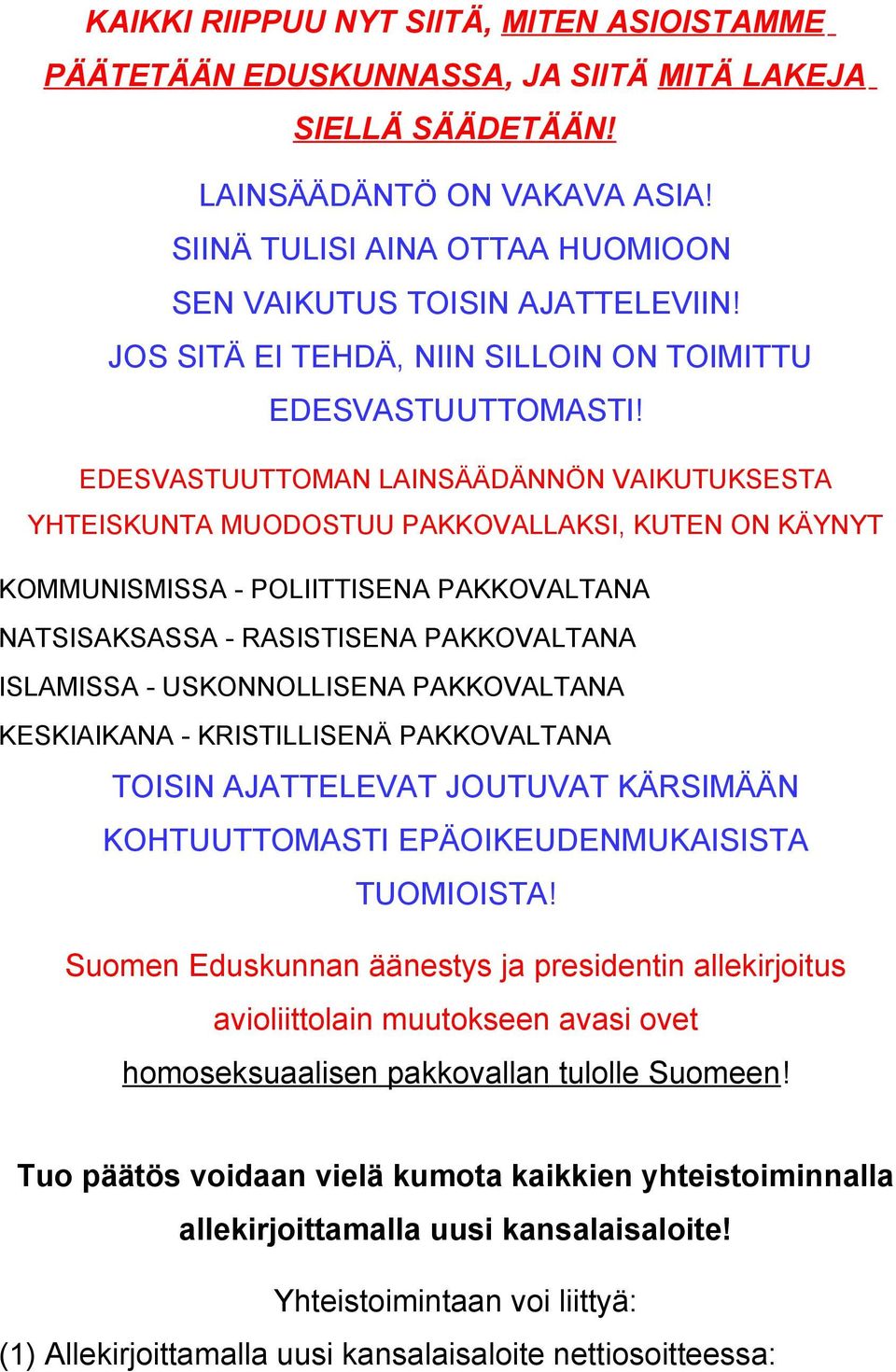 EDESVASTUUTTOMAN LAINSÄÄDÄNNÖN VAIKUTUKSESTA YHTEISKUNTA MUODOSTUU PAKKOVALLAKSI, KUTEN ON KÄYNYT KOMMUNISMISSA - POLIITTISENA PAKKOVALTANA NATSISAKSASSA - RASISTISENA PAKKOVALTANA ISLAMISSA -