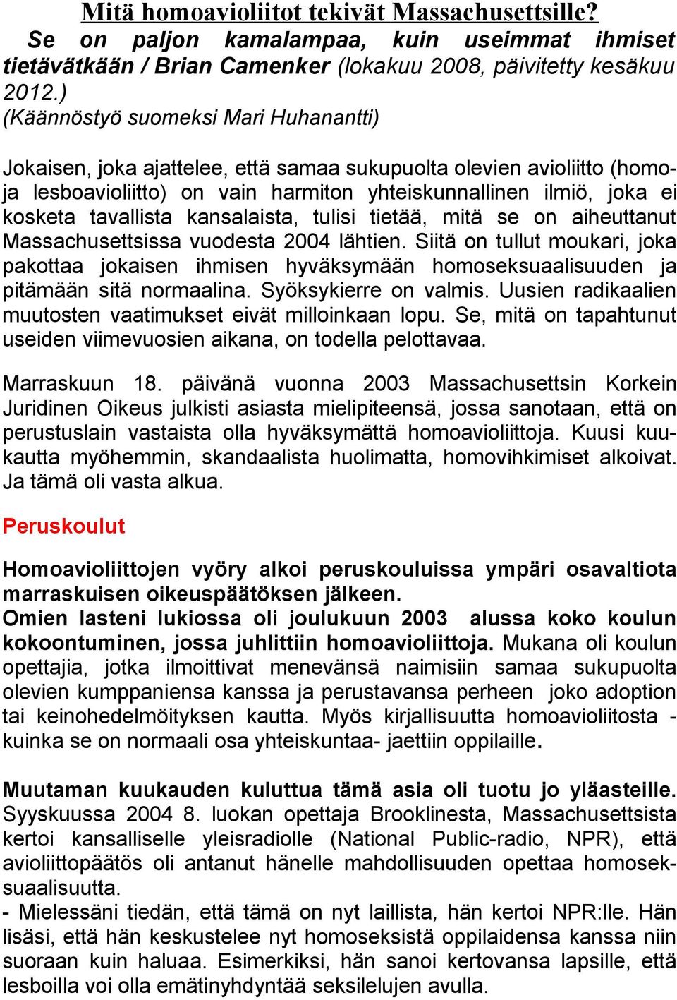 tavallista kansalaista, tulisi tietää, mitä se on aiheuttanut Massachusettsissa vuodesta 2004 lähtien.