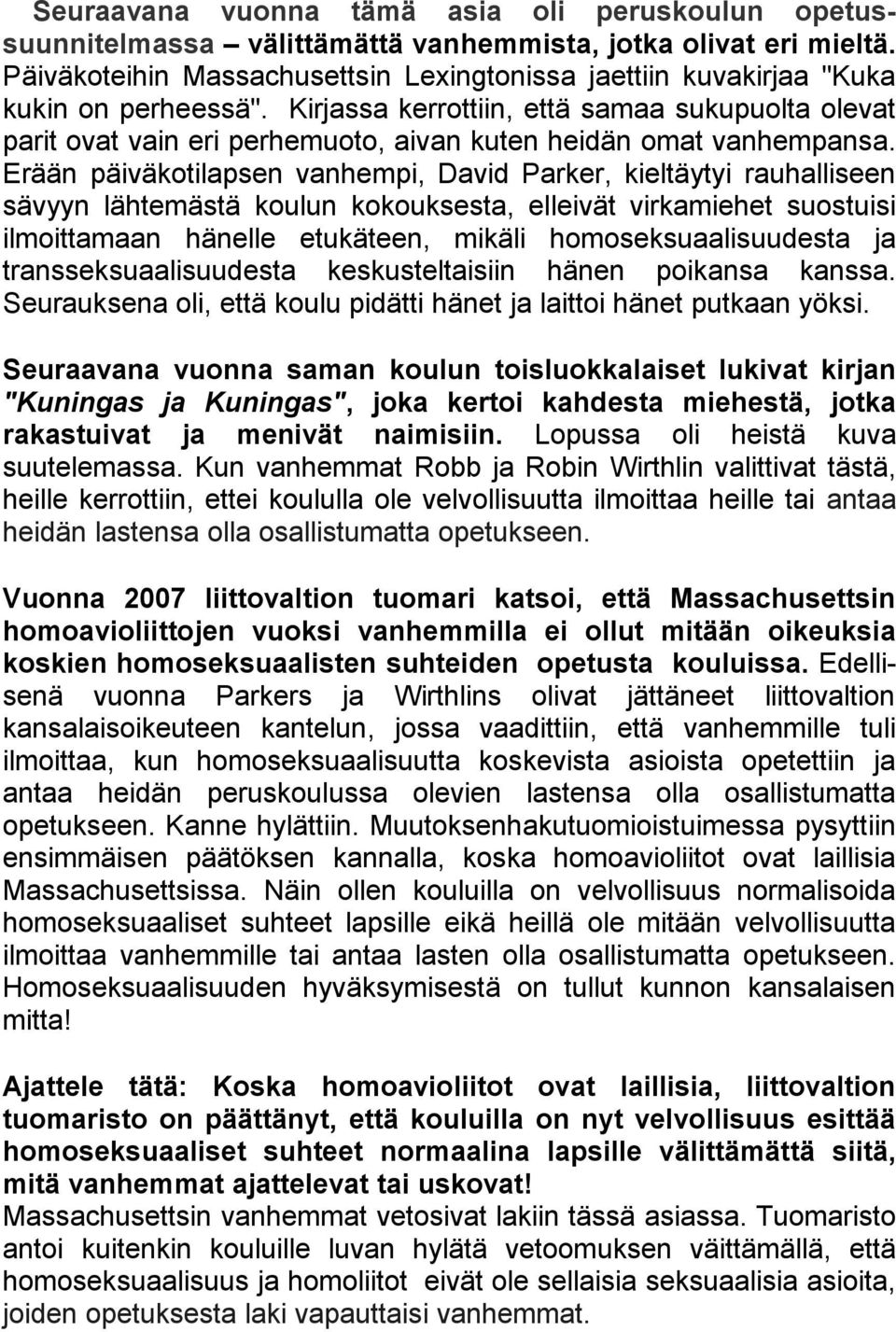 Kirjassa kerrottiin, että samaa sukupuolta olevat parit ovat vain eri perhemuoto, aivan kuten heidän omat vanhempansa.