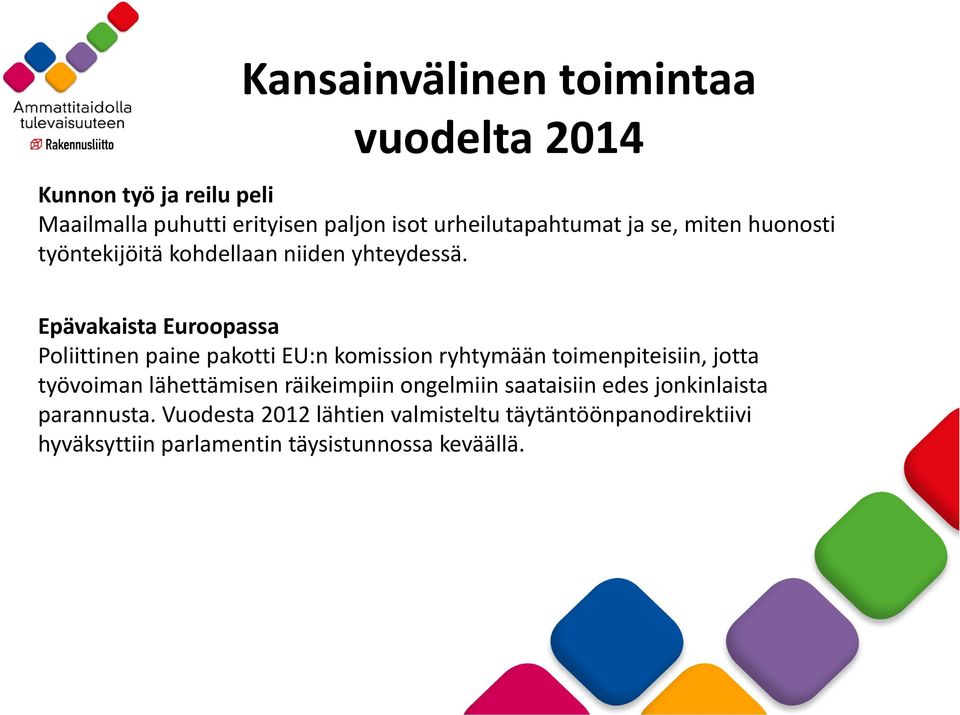 Epävakaista Euroopassa Poliittinen paine pakotti EU:n komission ryhtymään toimenpiteisiin, jotta työvoiman