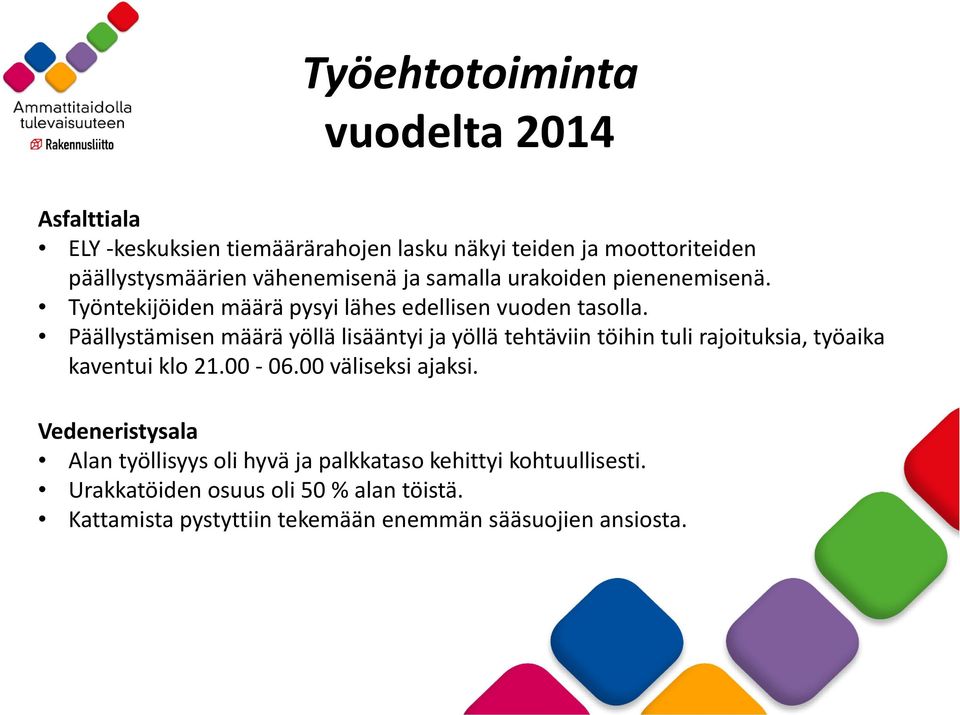 Päällystämisen määrä yöllä lisääntyi ja yöllä tehtäviin töihin tuli rajoituksia, työaika kaventui klo 21.00-06.00 väliseksi ajaksi.