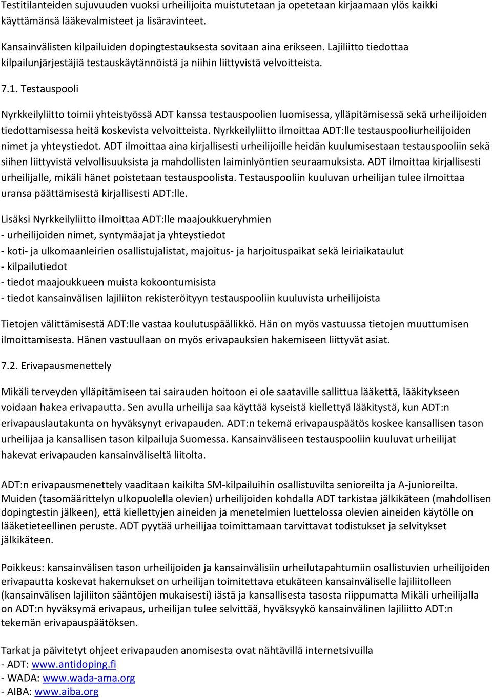 Testauspooli Nyrkkeilyliitto toimii yhteistyössä ADT kanssa testauspoolien luomisessa, ylläpitämisessä sekä urheilijoiden tiedottamisessa heitä koskevista velvoitteista.