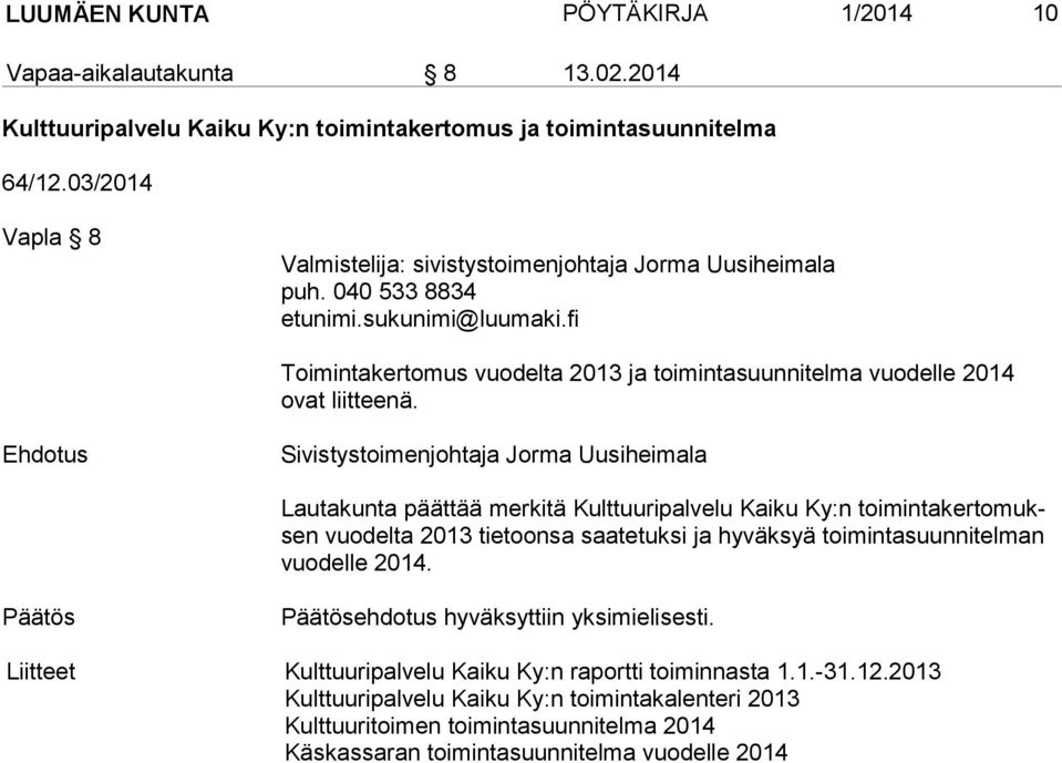 Sivistystoimenjohtaja Jorma Uusiheimala Lautakunta päättää merkitä Kulttuuripalvelu Kaiku Ky:n toimintakertomuksen vuodelta 2013 tietoonsa saatetuksi ja hyväksyä toimintasuunnitelman