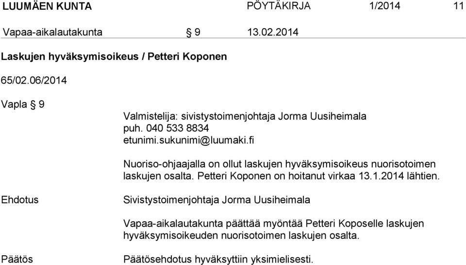 040 533 8834 Nuoriso-ohjaajalla on ollut laskujen hyväksymisoikeus nuorisotoimen laskujen osalta.