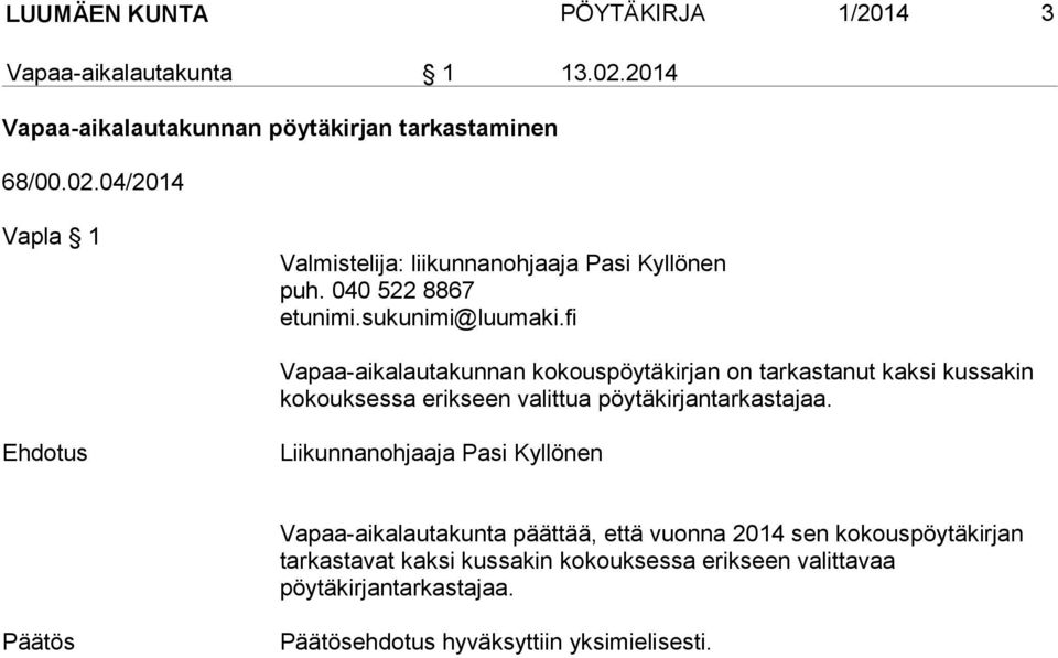 Liikunnanohjaaja Pasi Kyllönen Vapaa-aikalautakunta päättää, että vuonna 2014 sen kokouspöytäkirjan tarkastavat kaksi kussakin