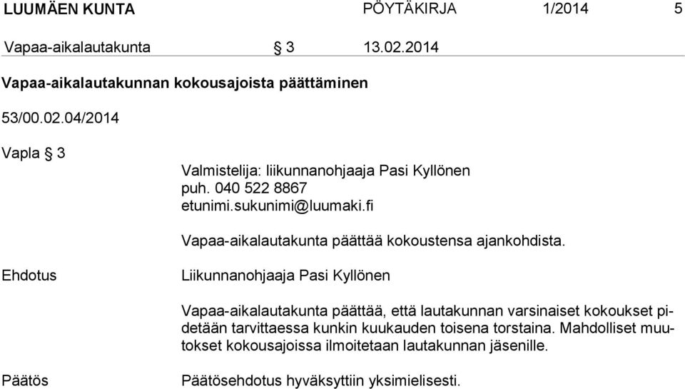 Liikunnanohjaaja Pasi Kyllönen Vapaa-aikalautakunta päättää, että lautakunnan varsinaiset kokoukset pide tään tarvittaessa kunkin