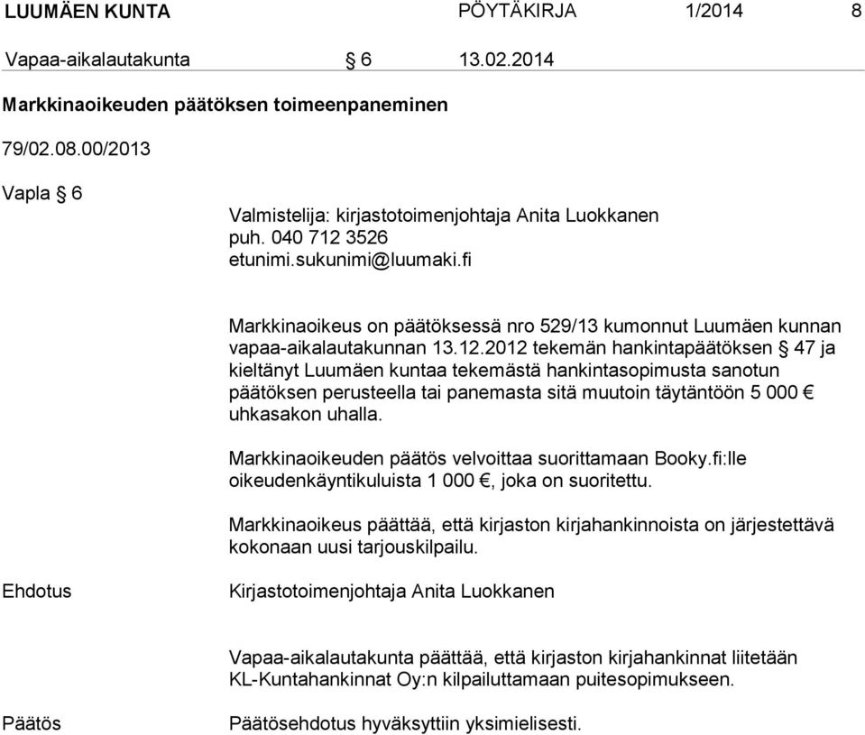 Markkinaoikeuden päätös velvoittaa suorittamaan Booky.fi:lle oikeudenkäyntikuluista 1 000, joka on suoritettu.