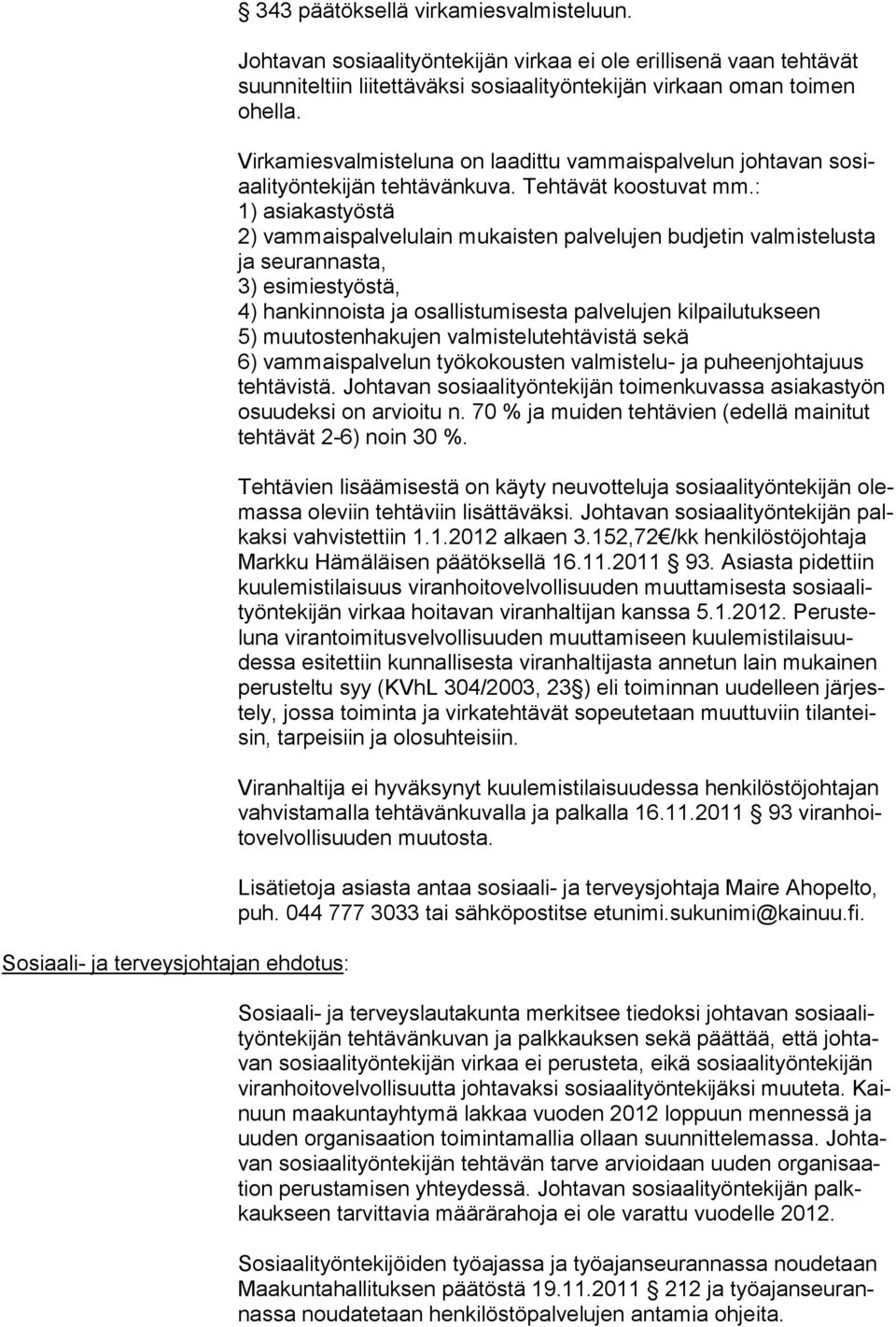 Virkamiesvalmisteluna on laadittu vammais palvelun johtavan sosiaalityöntekijän tehtä vän kuva. Tehtävät koostuvat mm.