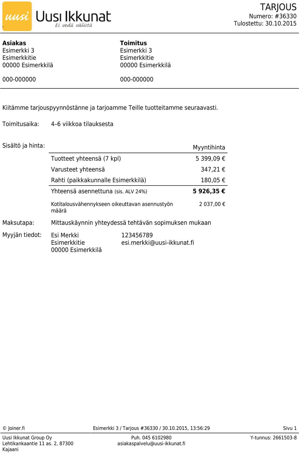 0.205 Asiakas Esimerkki 3 Esimerkkitie 00000 Esimerkkilä Toimitus Esimerkki 3 Esimerkkitie 00000 Esimerkkilä 000-000000 000-000000 Kiitäe tarjouspyynnöstänne ja tarjoae