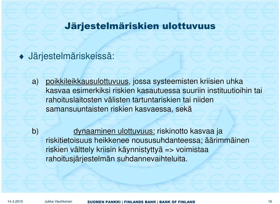 niiden samansuuntaisten riskien kasvaessa, sekä b) dynaaminen ulottuvuus: riskinotto kasvaa ja riskitietoisuus