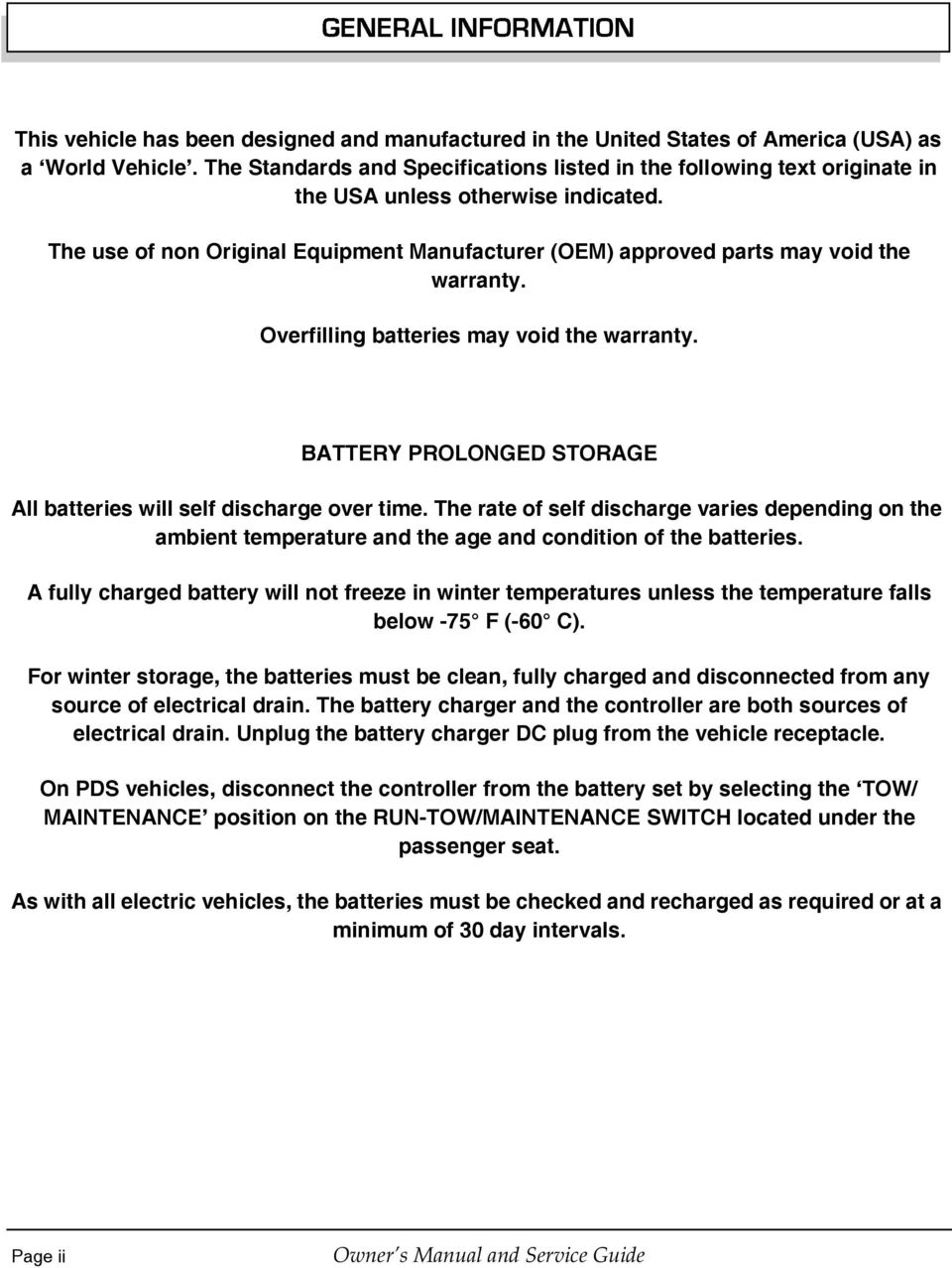 The use of non Original Equipment Manufacturer (OEM) approved parts may void the warranty. Overfilling batteries may void the warranty.