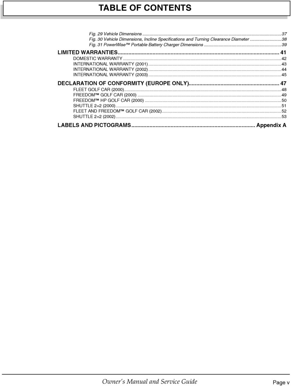 ..43 INTERNATIONAL WARRANTY (2002)...44 INTERNATIONAL WARRANTY (2003)...45 DECLARATION OF CONFORMITY (EUROPE ONLY)... 47 FLEET GOLF CAR (2000).