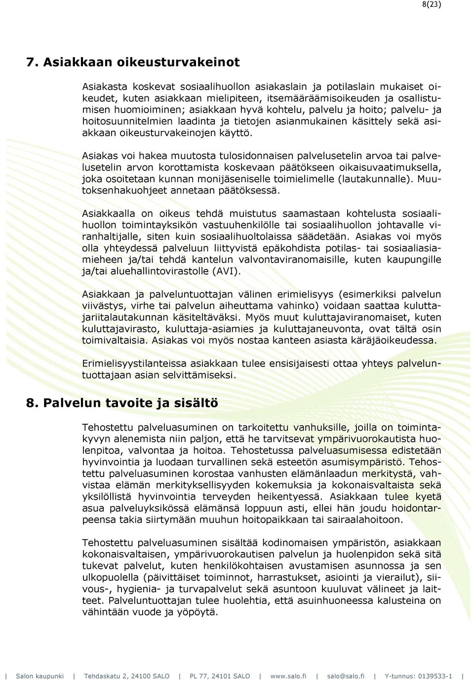 asiakkaan hyvä kohtelu, palvelu ja hoito; palvelu- ja hoitosuunnitelmien laadinta ja tietojen asianmukainen käsittely sekä asiakkaan oikeusturvakeinojen käyttö.