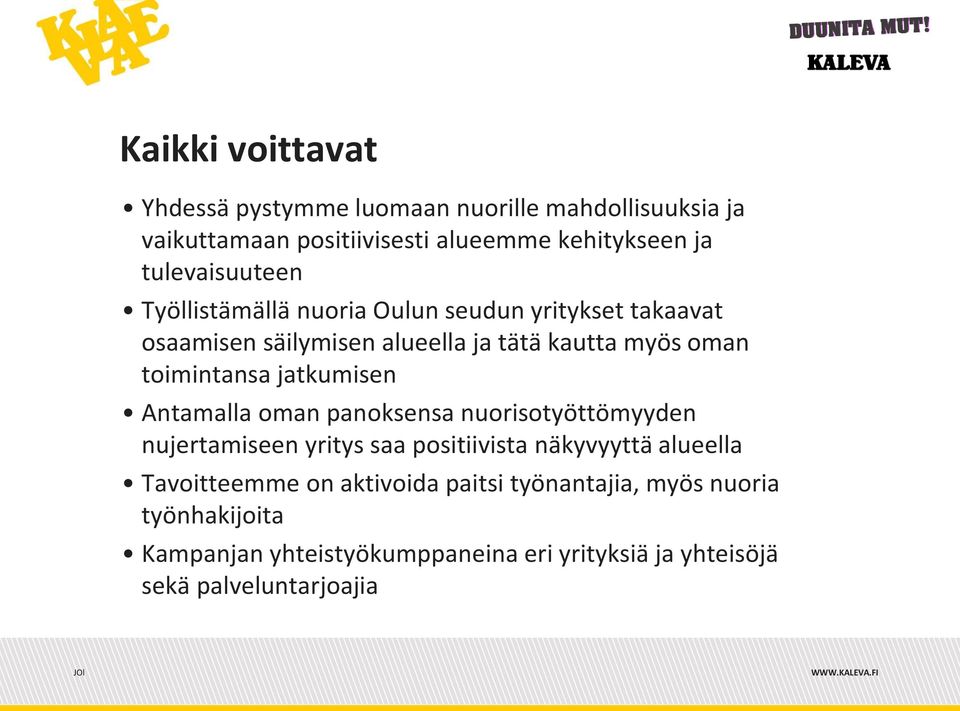 toimintansa jatkumisen Antamalla oman panoksensa nuorisotyöttömyyden nujertamiseen yritys saa positiivista näkyvyyttä alueella