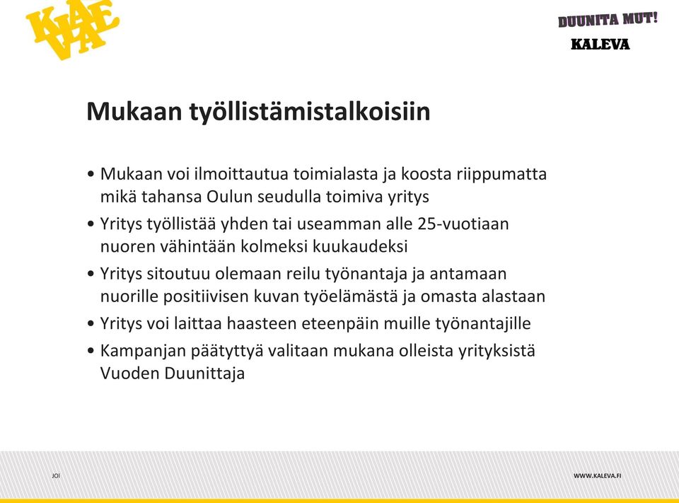 sitoutuu olemaan reilu työnantaja ja antamaan nuorille positiivisen kuvan työelämästä ja omasta alastaan Yritys voi