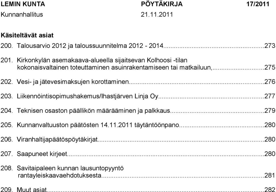 Vesi- ja jätevesimaksujen korottaminen...276 203. Liikennöintisopimushakemus/Ihastjärven Linja Oy...277 204. Teknisen osaston päällikön määrääminen ja palkkaus.