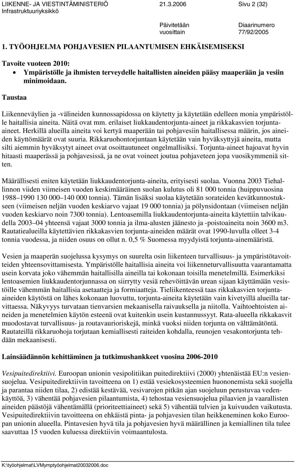 Taustaa Liikenneväylien ja -välineiden kunnossapidossa on käytetty ja käytetään edelleen monia ympäristölle haitallisia aineita. Näitä ovat mm.