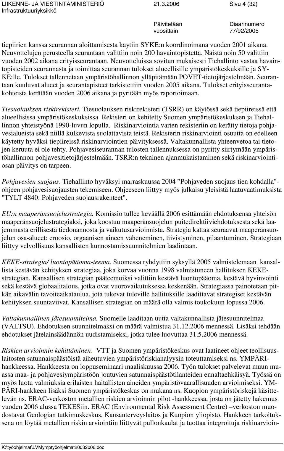 Neuvottelujen perusteella seurantaan valittiin noin 200 havaintopistettä. Näistä noin 50 valittiin vuoden 2002 aikana erityisseurantaan.