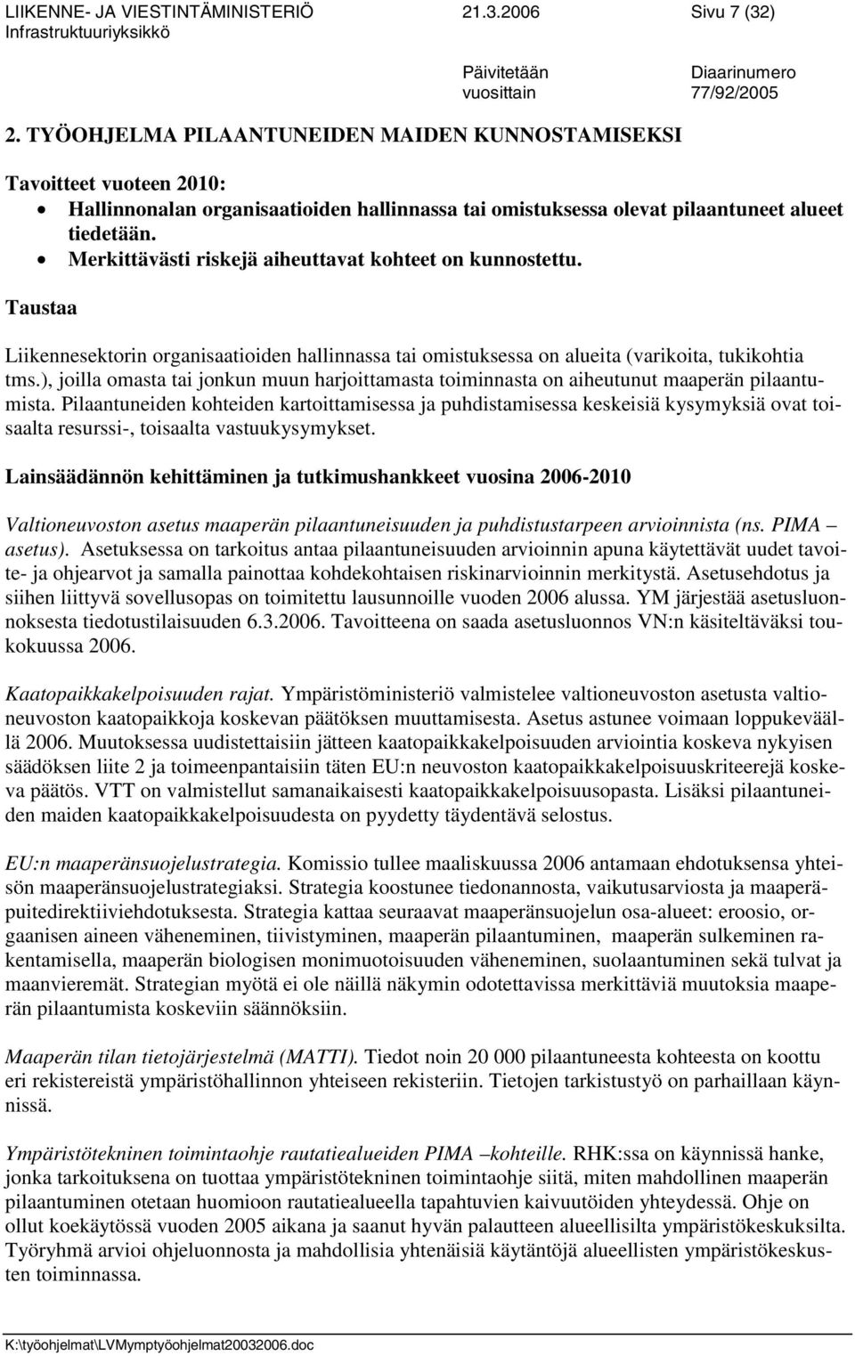 Merkittävästi riskejä aiheuttavat kohteet on kunnostettu. Taustaa Liikennesektorin organisaatioiden hallinnassa tai omistuksessa on alueita (varikoita, tukikohtia tms.