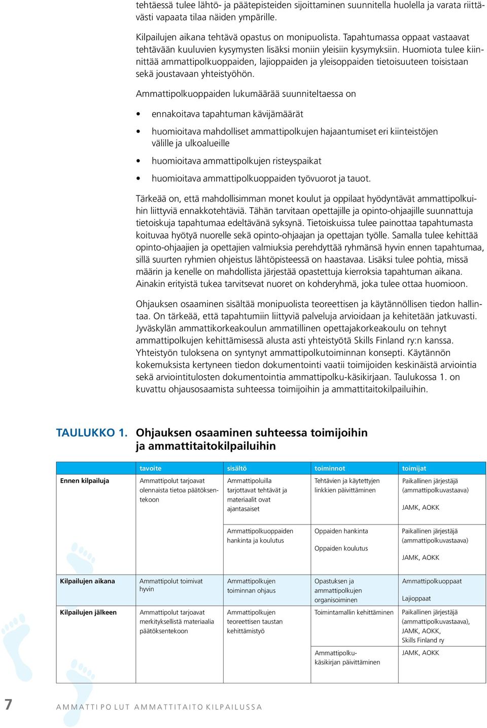 Huomiota tulee kiinnittää ammattipolkuoppaiden, lajioppaiden ja yleisoppaiden tietoisuuteen toisistaan sekä joustavaan yhteistyöhön.