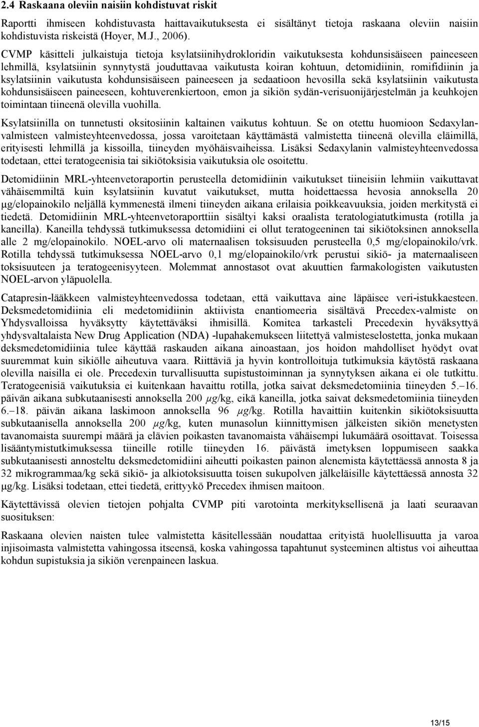 romifidiinin ja ksylatsiinin vaikutusta kohdunsisäiseen paineeseen ja sedaatioon hevosilla sekä ksylatsiinin vaikutusta kohdunsisäiseen paineeseen, kohtuverenkiertoon, emon ja sikiön