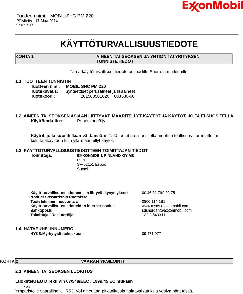 teollisuus-, ammatti- tai kuluttajakäyttöön kuin yllä määritellyt käytöt. 1.3.