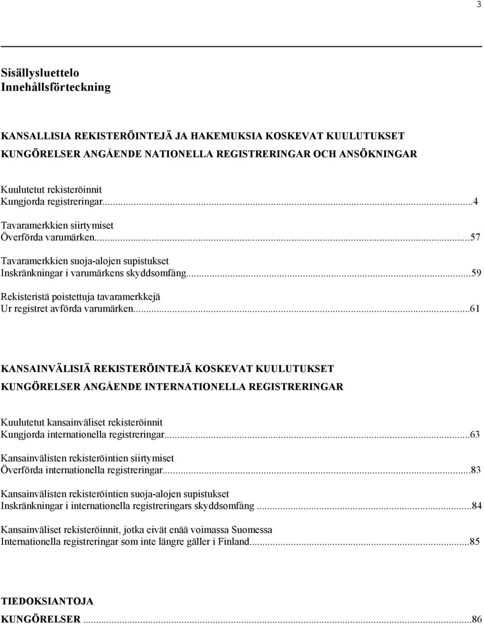 ..59 Rekisteristä poistettuja tavaramerkkejä Ur registret avförda varumärken.