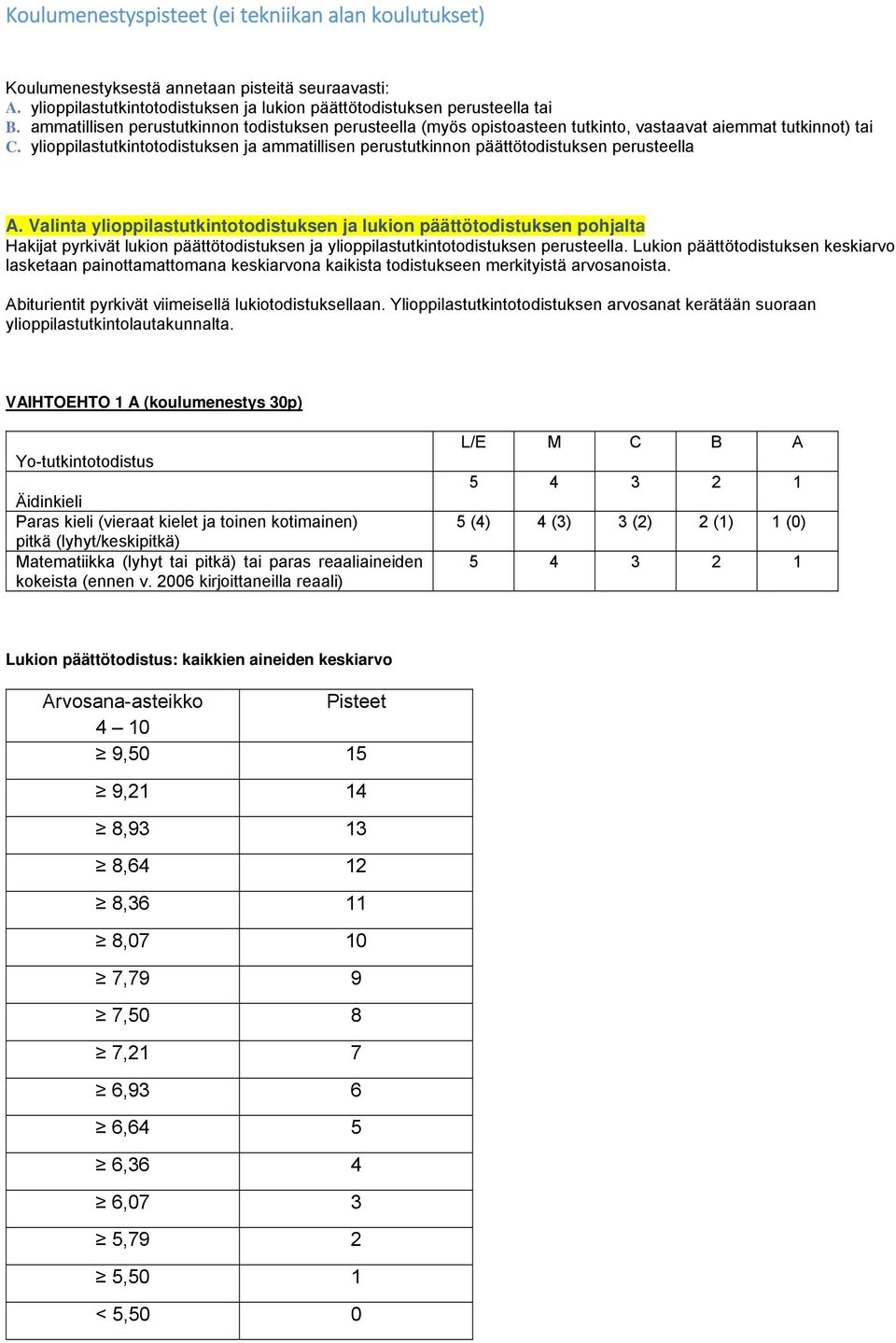 ylioppilastutkintotodistuksen ja ammatillisen perustutkinnon päättötodistuksen perusteella A.