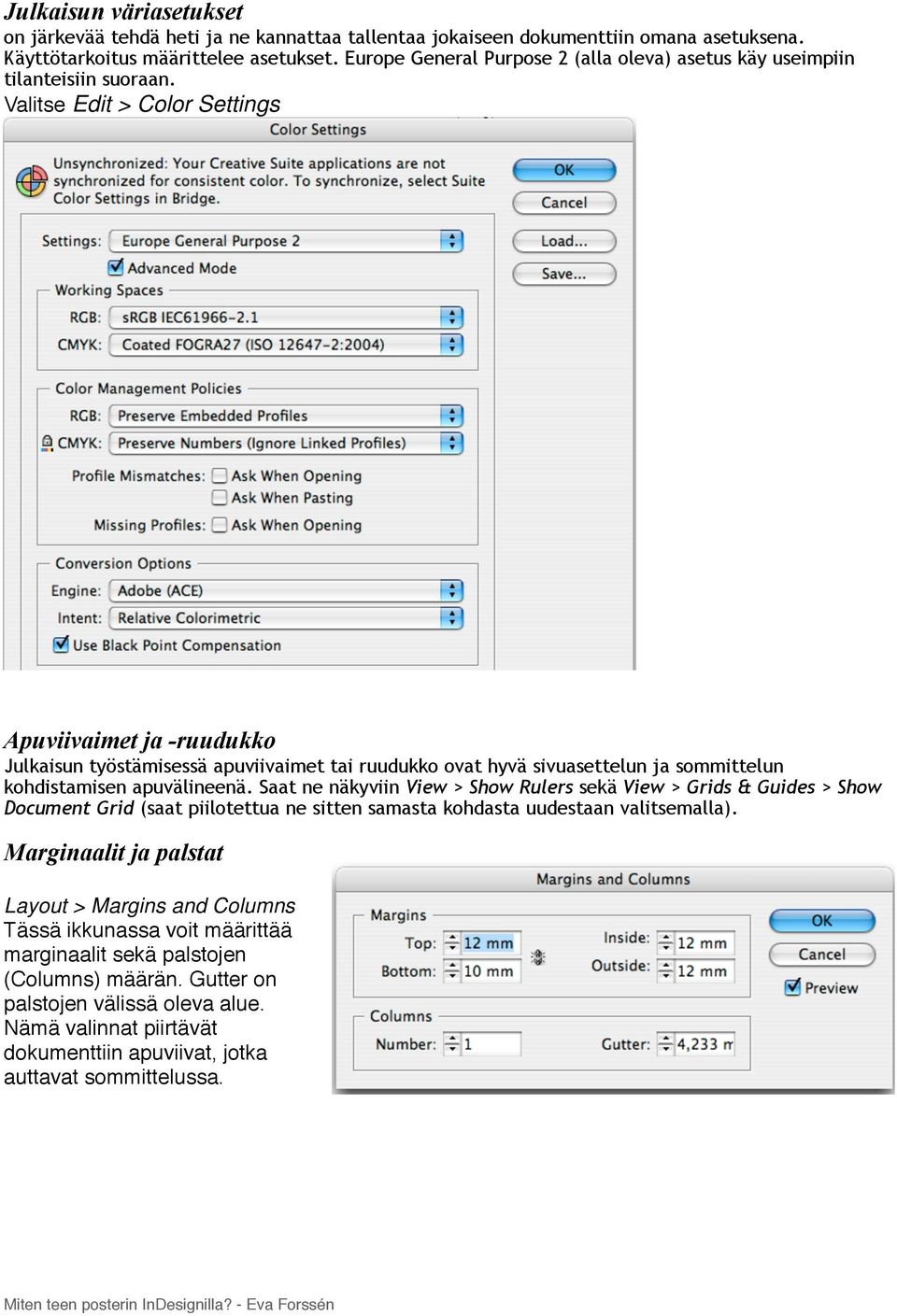 Valitse Edit > Color Settings Apuviivaimet ja -ruudukko Julkaisun työstämisessä apuviivaimet tai ruudukko ovat hyvä sivuasettelun ja sommittelun kohdistamisen apuvälineenä.