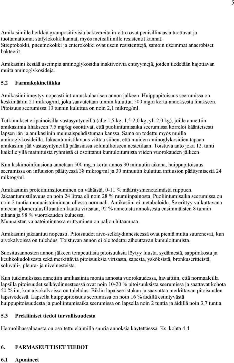 Amikasiini kestää useimpia aminoglykosidia inaktivoivia entsyymejä, joiden tiedetään hajottavan muita aminoglykosideja. 5.