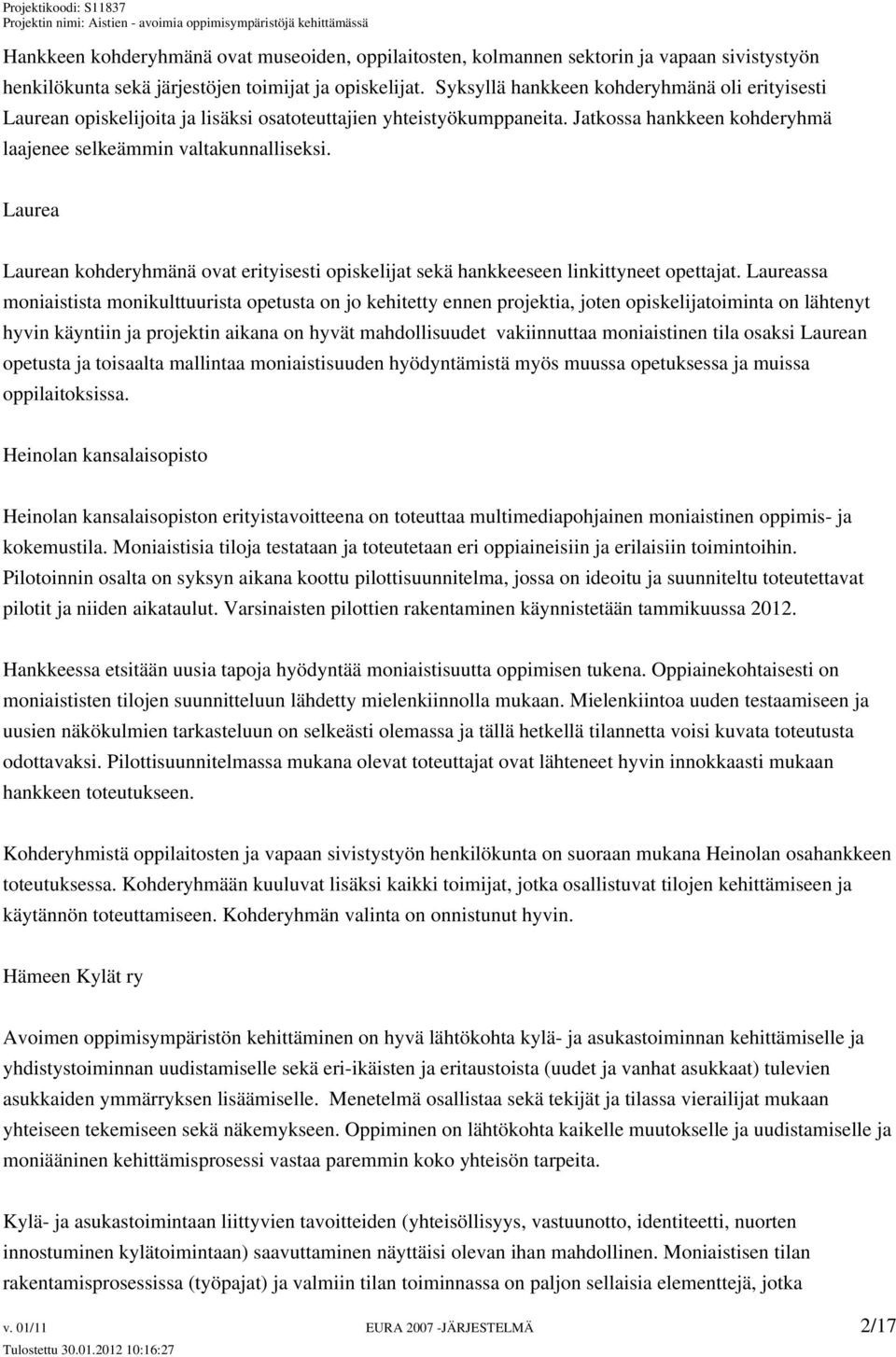 Laurea Laurean kohderyhmänä ovat erityisesti opiskelijat sekä hankkeeseen linkittyneet opettajat.