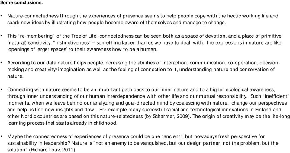 This re-membering of the Tree of Life -connectedness can be seen both as a space of devotion, and a place of primitive (natural) sensitivity, instinctiveness something larger than us we have to deal