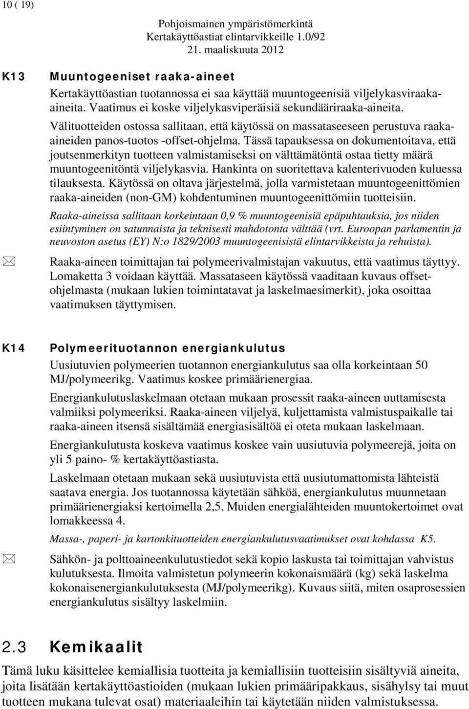 Välituotteiden ostossa sallitaan, että käytössä on massataseeseen perustuva raakaaineiden panos-tuotos -offset-ohjelma.