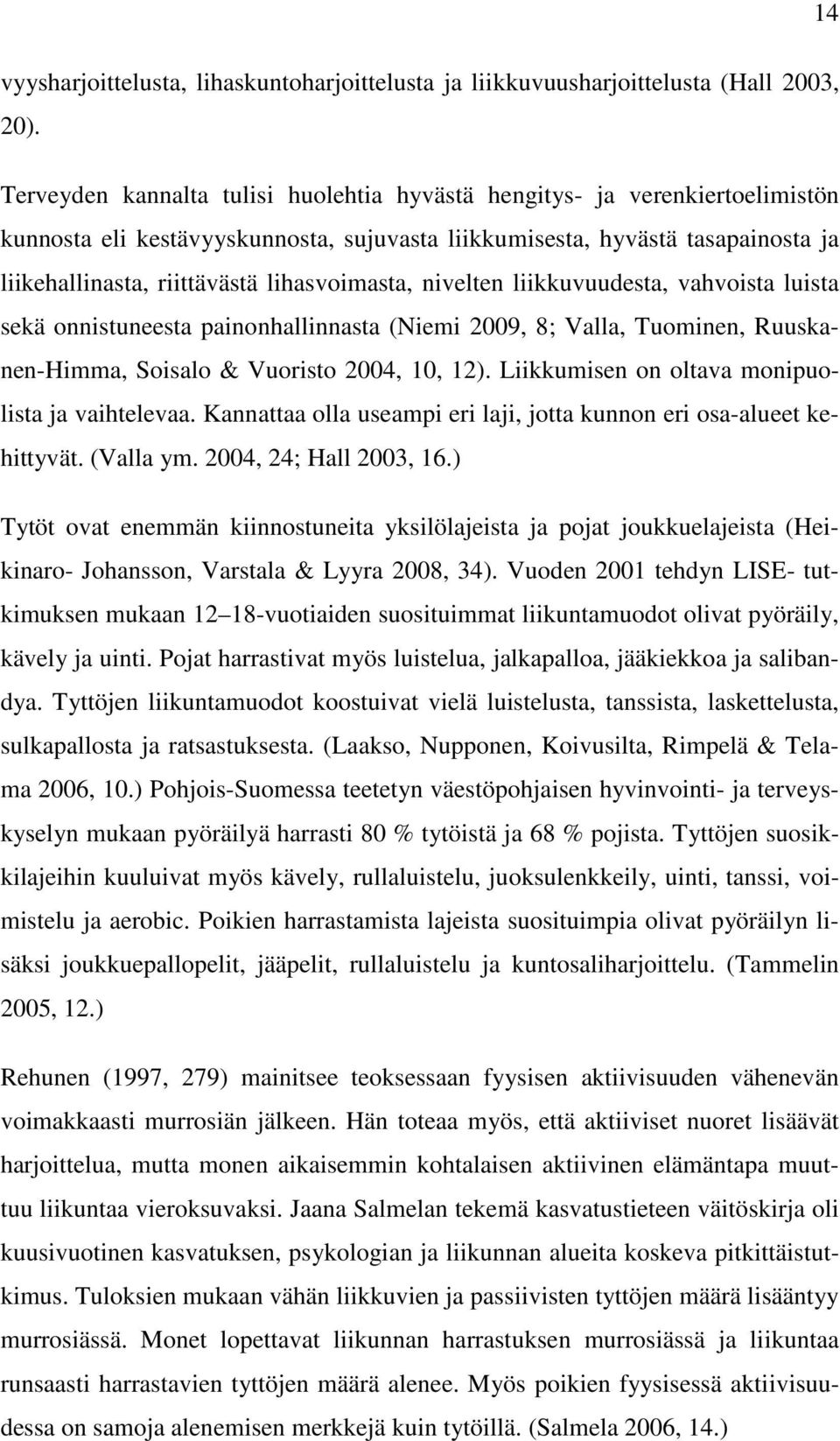 lihasvoimasta, nivelten liikkuvuudesta, vahvoista luista sekä onnistuneesta painonhallinnasta (Niemi 2009, 8; Valla, Tuominen, Ruuskanen-Himma, Soisalo & Vuoristo 2004, 10, 12).