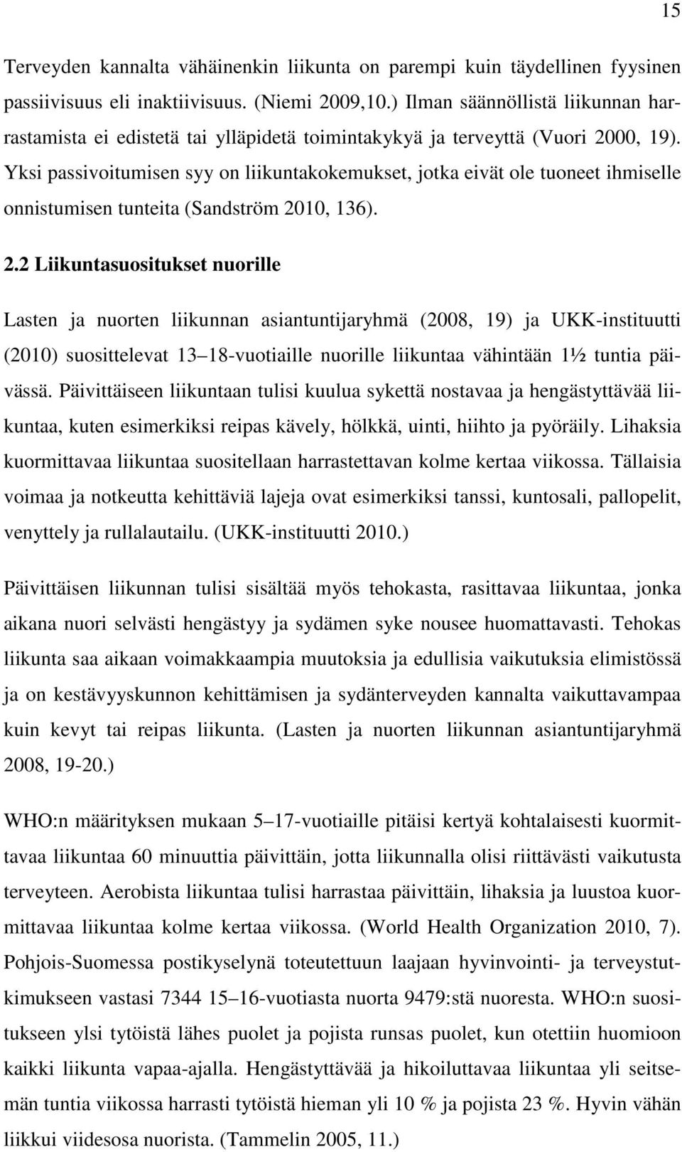 Yksi passivoitumisen syy on liikuntakokemukset, jotka eivät ole tuoneet ihmiselle onnistumisen tunteita (Sandström 20