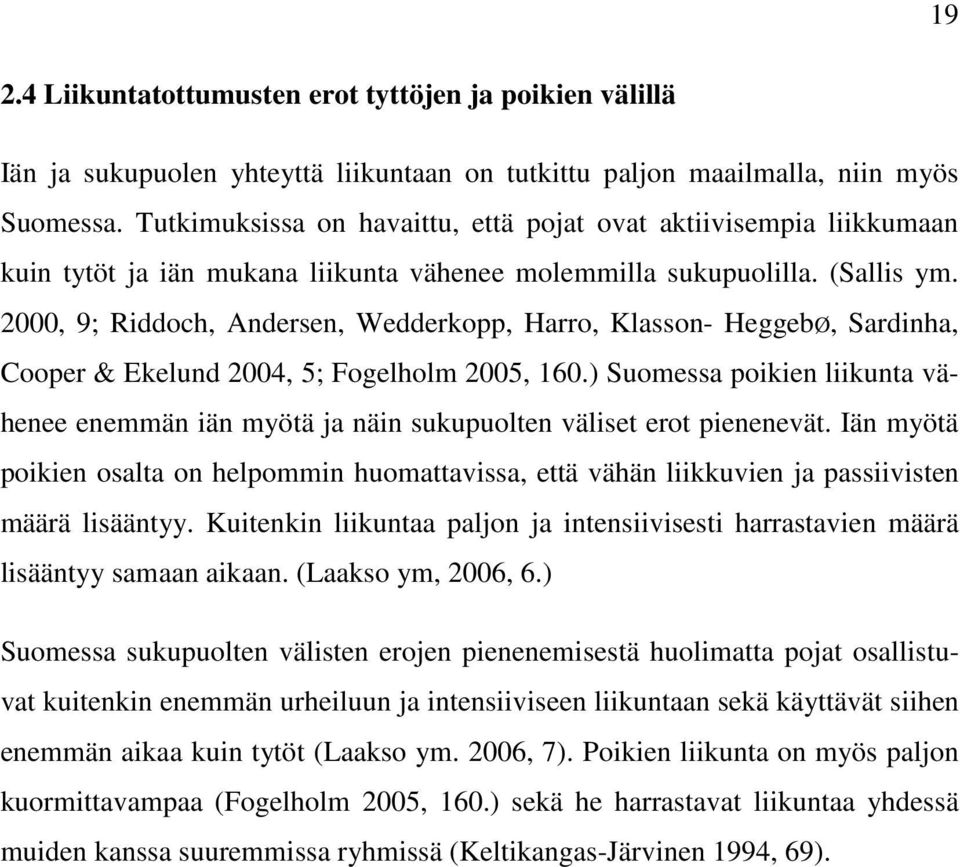 2000, 9; Riddoch, Andersen, Wedderkopp, Harro, Klasson- HeggebØ, Sardinha, Cooper & Ekelund 2004, 5; Fogelholm 2005, 160.