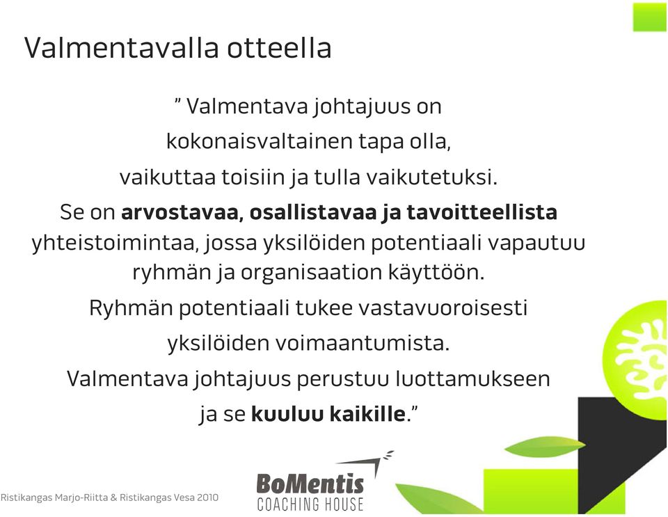 Se on arvostavaa, osallistavaa ja tavoitteellista yhteistoimintaa, jossa yksilöiden potentiaali vapautuu