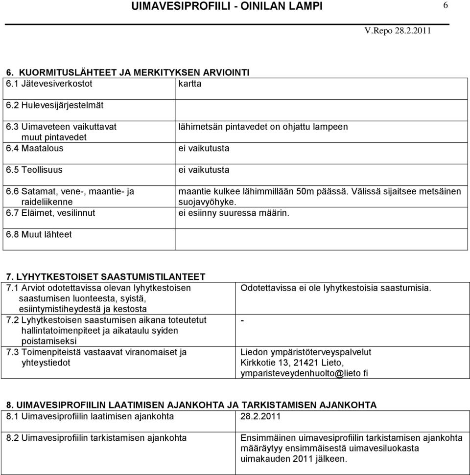 6.8 Muut lähteet 7. LYHYTKESTOISET SAASTUMISTILANTEET 7.1 Arviot odotettavissa olevan lyhytkestoisen saastumisen luonteesta, syistä, esiintymistiheydestä ja kestosta 7.