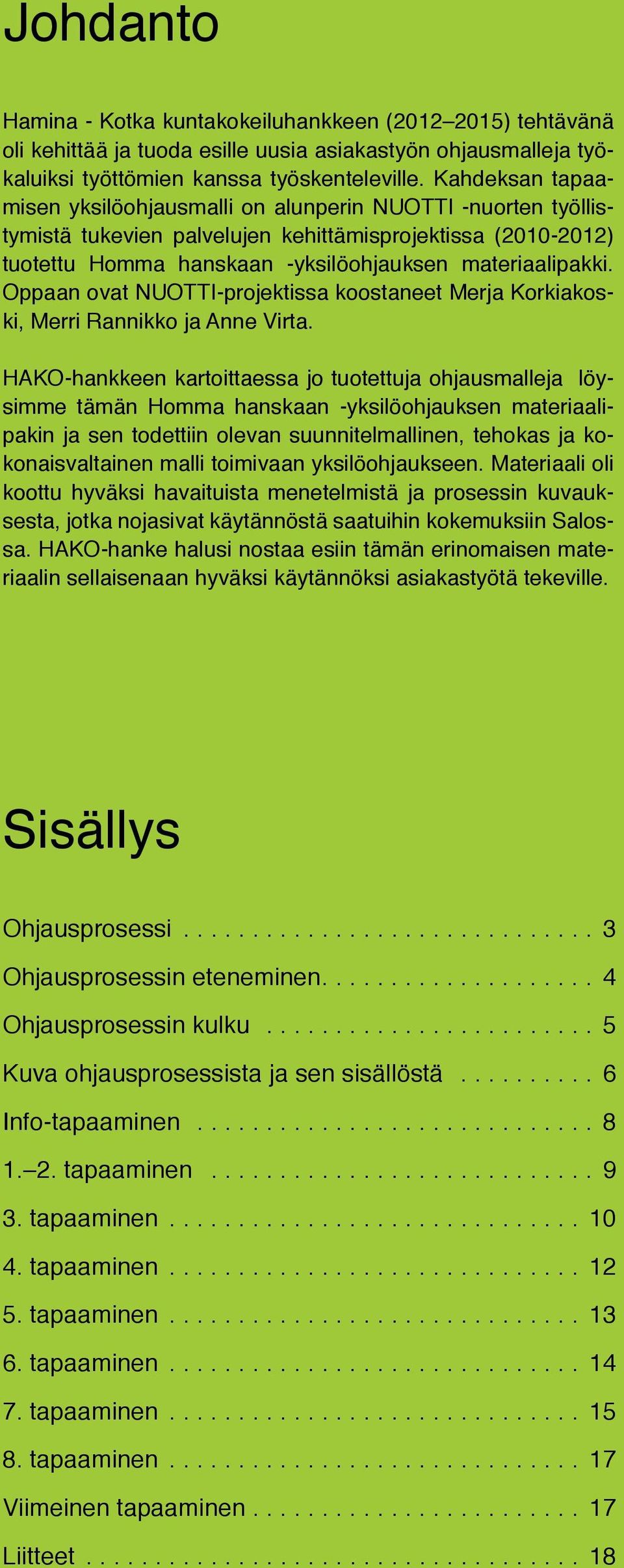 Oppaan ovat NUOTTI-projektissa koostaneet Merja Korkiakoski, Merri Rannikko ja Anne Virta.