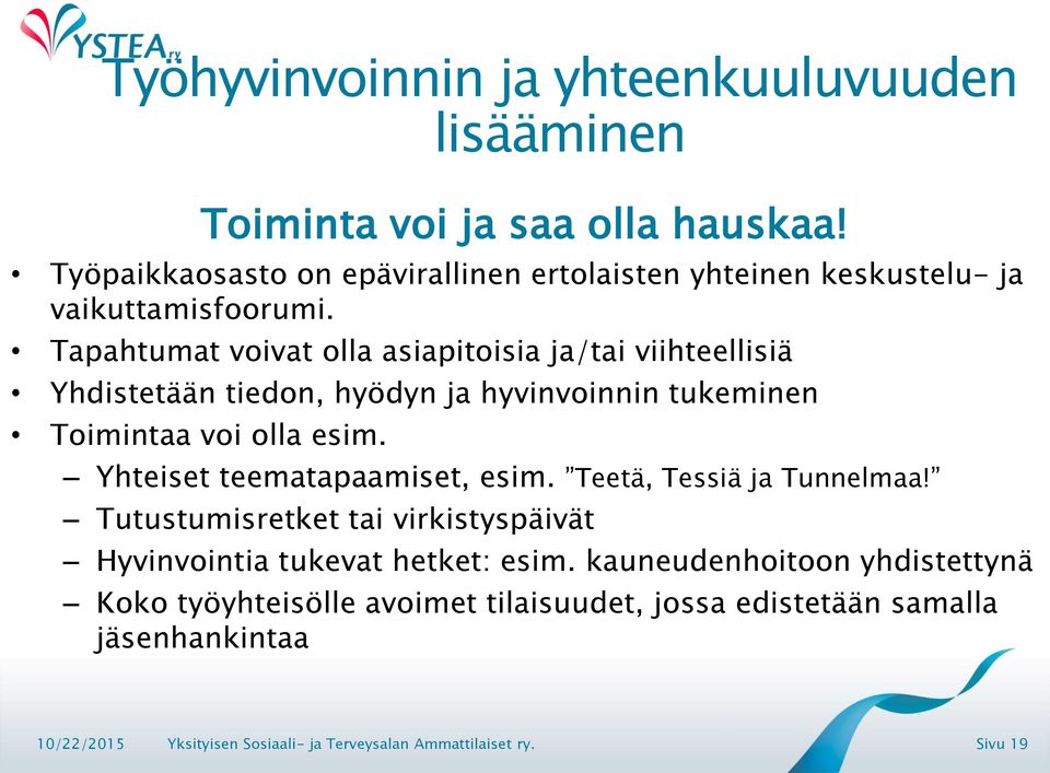 Tapahtumat voivat olla asiapitoisia ja/tai viihteellisiä Yhdistetään tiedon, hyödyn ja hyvinvoinnin tukeminen Toimintaa voi olla esim.