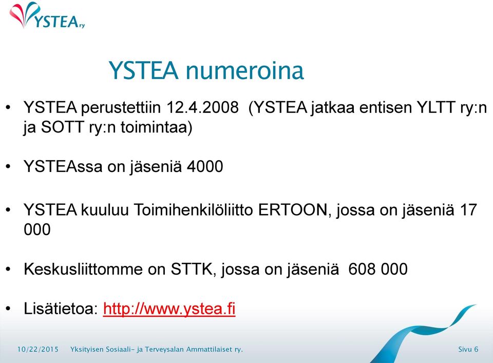 on jäseniä 4000 YSTEA kuuluu Toimihenkilöliitto ERTOON, jossa on