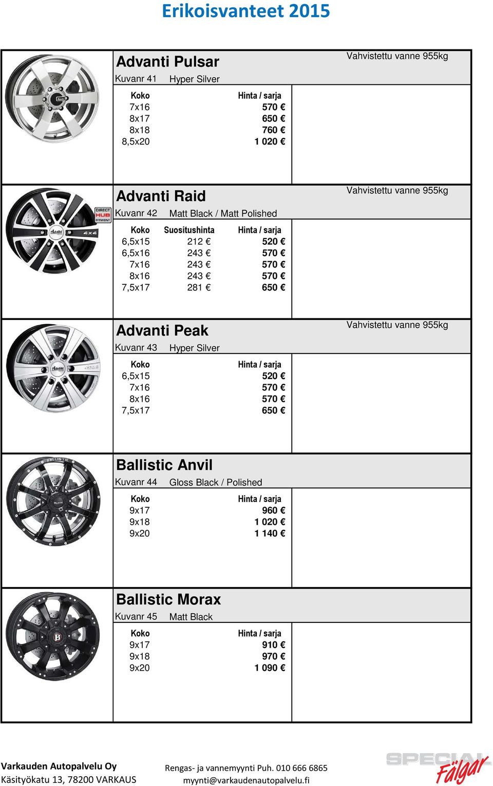 955kg Advanti Peak Kuvanr 43 6,5x15 520 7x16 570 8x16 570 7,5x17 650 Vahvistettu vanne 955kg Ballistic Anvil Kuvanr