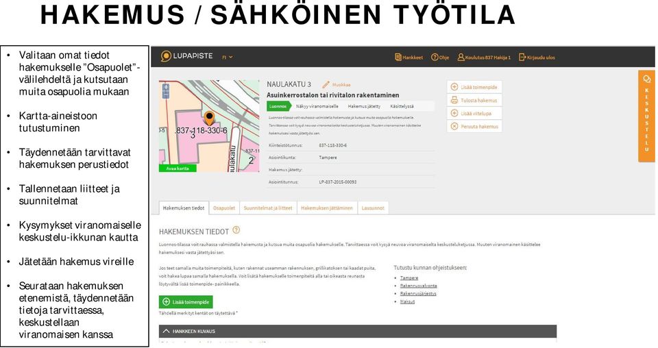 Tallennetaan liitteet ja suunnitelmat Kysymykset viranomaiselle keskustelu-ikkunan kautta Jätetään