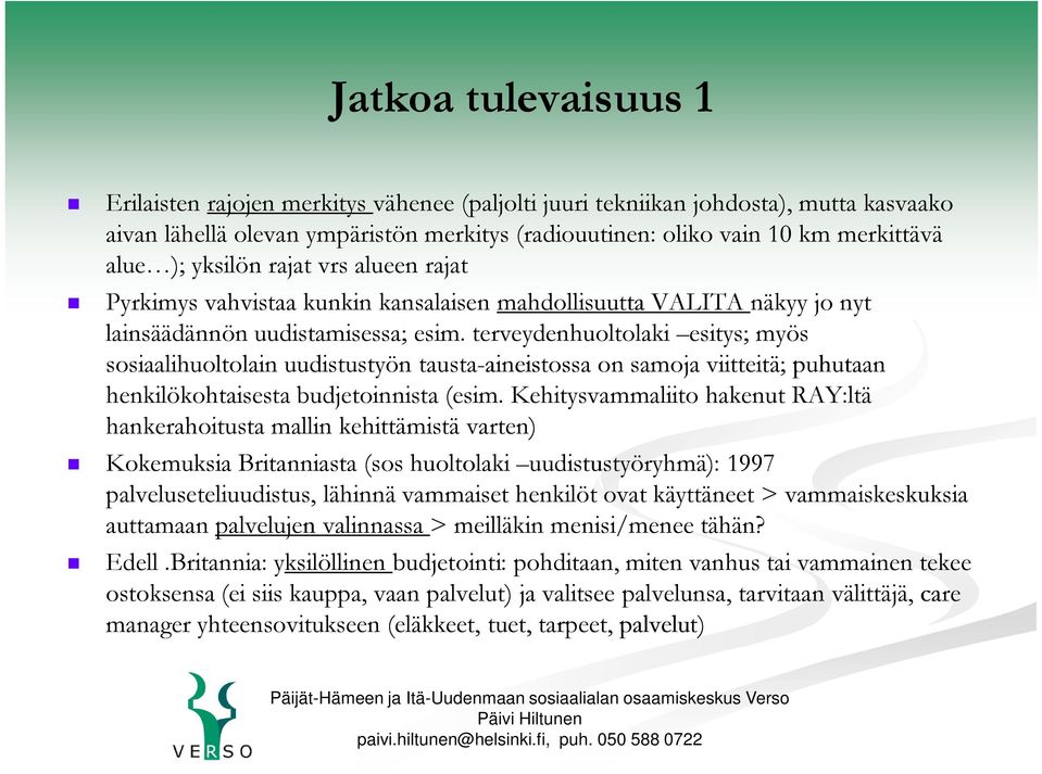 terveydenhuoltolaki esitys; myös sosiaalihuoltolain uudistustyön tausta-aineistossa aineistossa on samoja viitteitä; puhutaan henkilökohtaisesta budjetoinnista (esim.