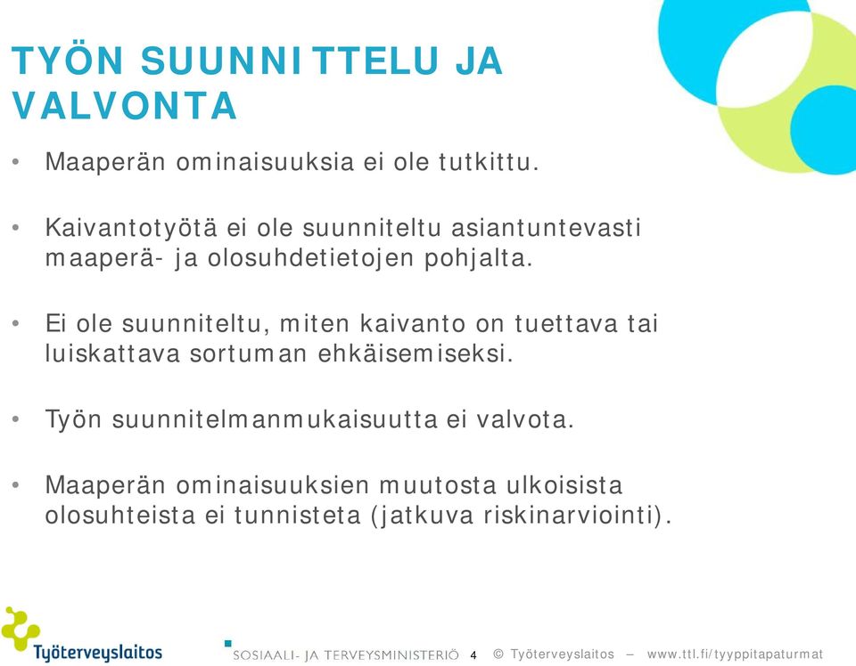 Ei ole suunniteltu, miten kaivanto on tuettava tai luiskattava sortuman ehkäisemiseksi.