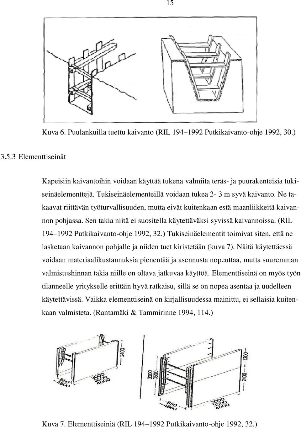 Sen takia niitä ei suositella käytettäväksi syvissä kaivannoissa. (RIL 194 1992 Putkikaivanto-ohje 1992, 32.