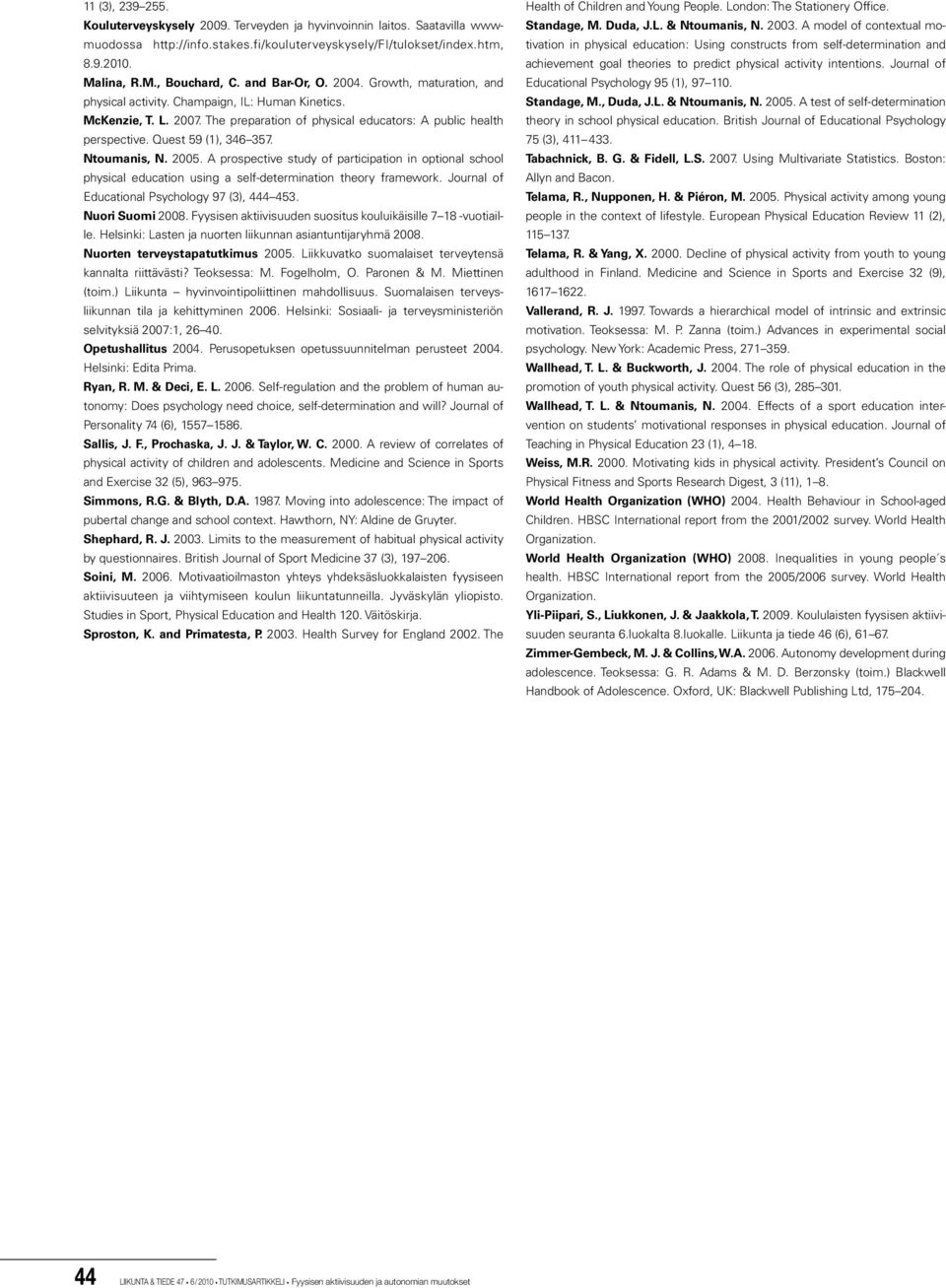 Quest 59 (1), 346 357. Ntoumanis, N. 2005. A prospective study of participation in optional school physical education using a self-determination theory framework.